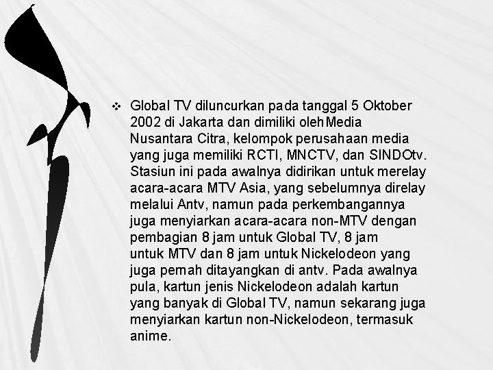 v Global TV diluncurkan pada tanggal 5 Oktober 2002 di Jakarta dan dimiliki oleh.