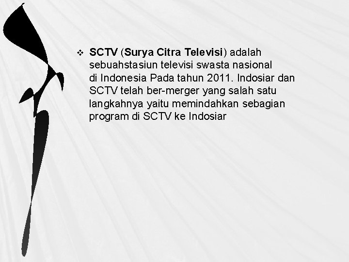 v SCTV (Surya Citra Televisi) adalah sebuahstasiun televisi swasta nasional di Indonesia Pada tahun