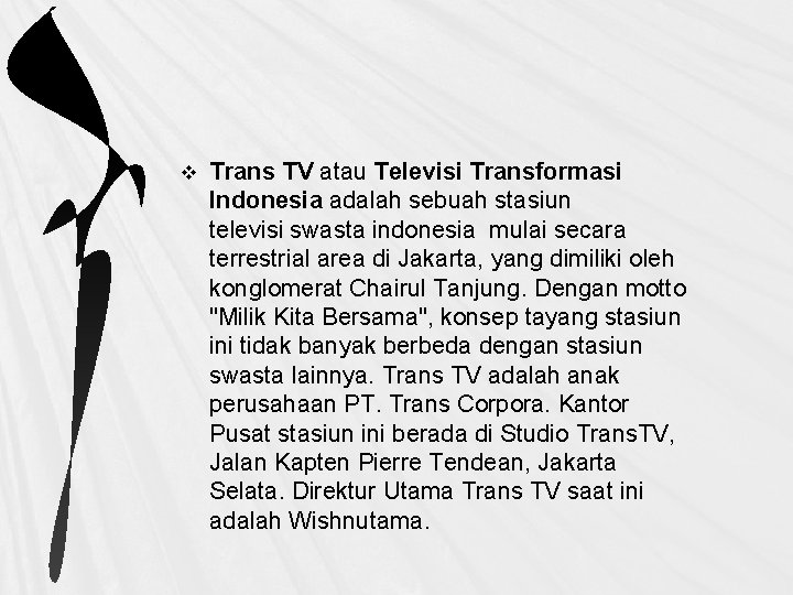 v Trans TV atau Televisi Transformasi Indonesia adalah sebuah stasiun televisi swasta indonesia mulai