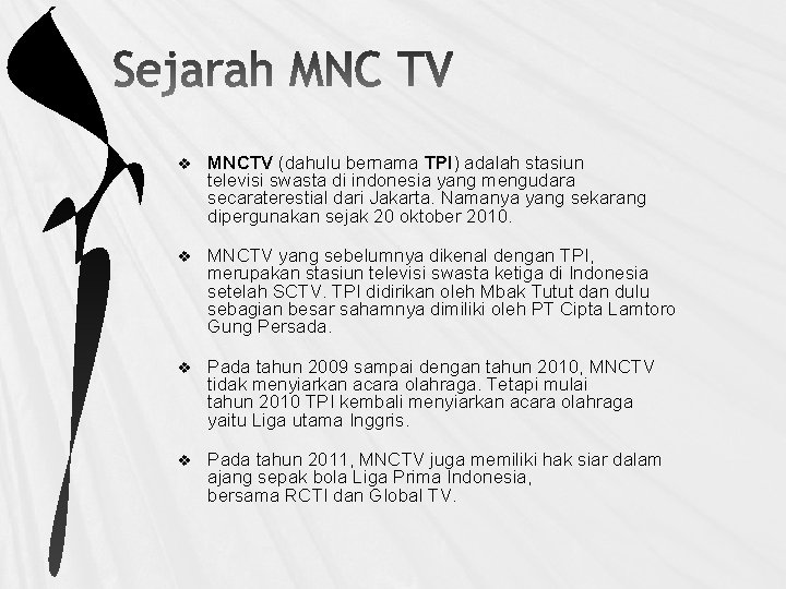 v MNCTV (dahulu bernama TPI) adalah stasiun televisi swasta di indonesia yang mengudara secaraterestial