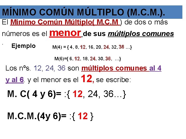 MÍNIMO COMÚN MÚLTIPLO (M. C. M. ). El Mínimo Común Múltiplo( M. C. M