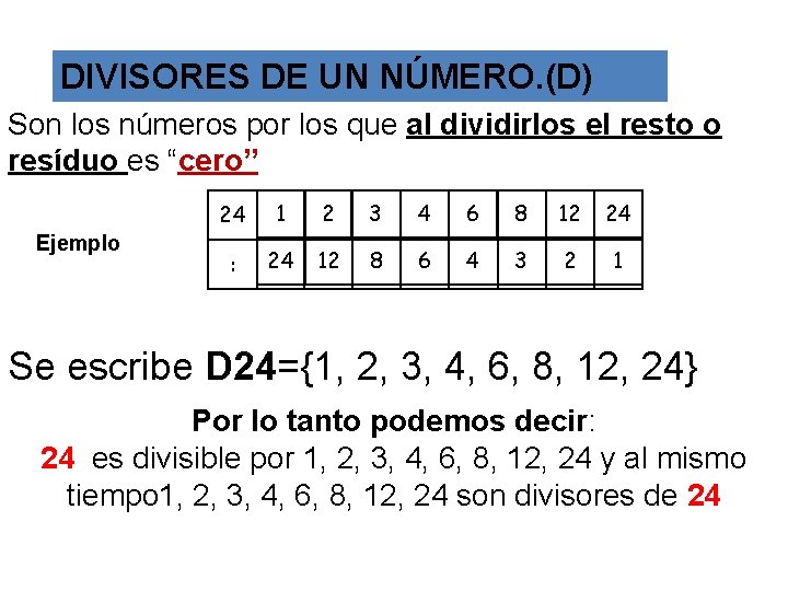 DIVISORES DE UN NÚMERO. (D) Son los números por los que al dividirlos el