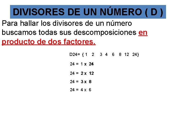 DIVISORES DE UN NÚMERO ( D ) Para hallar los divisores de un número