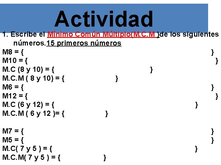 Actividad 1. Escribe el Mínimo Común Múltiplo(M. C. M )de los siguientes números. 15