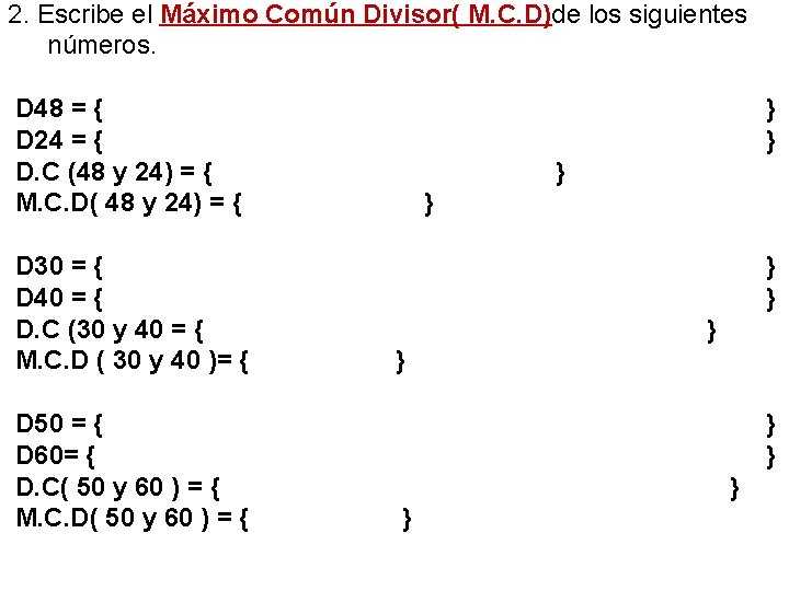 2. Escribe el Máximo Común Divisor( M. C. D)de los siguientes números. D 48