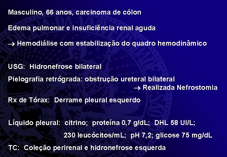 Masculino, 66 anos, carcinoma de cólon Edema pulmonar e insuficiência renal aguda Hemodiálise com