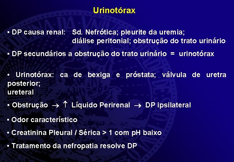 Urinotórax • DP causa renal: Sd. Nefrótica; pleurite da uremia; diálise peritonial; obstrução do