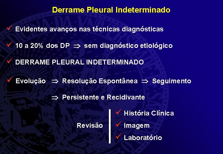 Derrame Pleural Indeterminado ü Evidentes avanços nas técnicas diagnósticas ü 10 a 20% dos