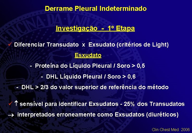 Derrame Pleural Indeterminado Investigação - 1 o Etapa ü Diferenciar Transudato x Exsudato (critérios