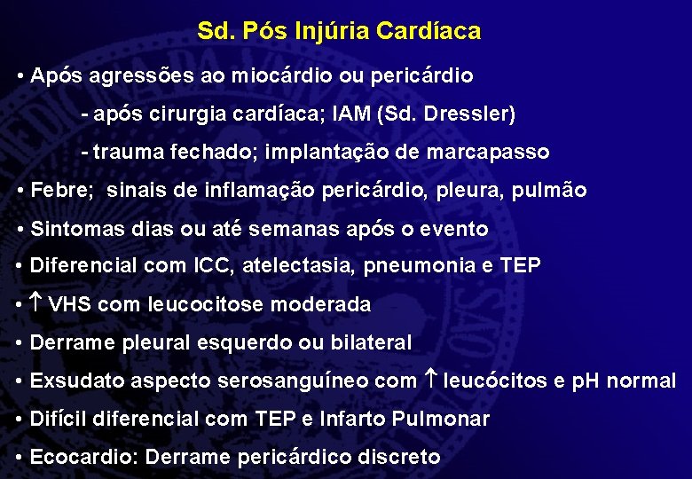 Sd. Pós Injúria Cardíaca • Após agressões ao miocárdio ou pericárdio - após cirurgia