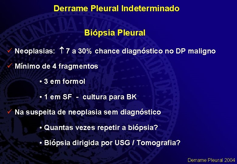 Derrame Pleural Indeterminado Biópsia Pleural ü Neoplasias: 7 a 30% chance diagnóstico no DP