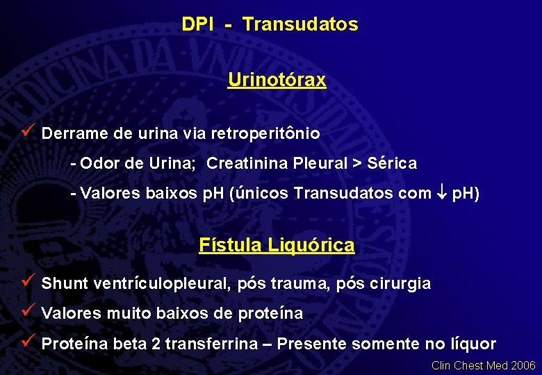 DPI - Transudatos Urinotórax ü Derrame de urina via retroperitônio - Odor de Urina;