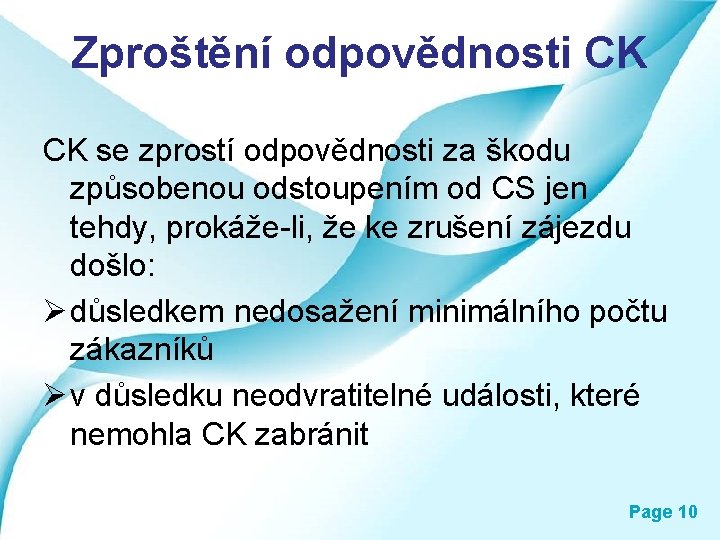 Zproštění odpovědnosti CK CK se zprostí odpovědnosti za škodu způsobenou odstoupením od CS jen