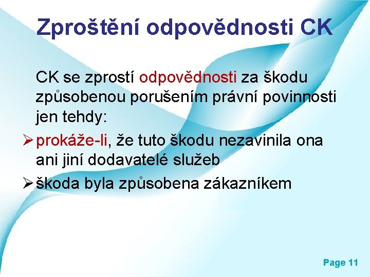 Zproštění odpovědnosti CK CK se zprostí odpovědnosti za škodu způsobenou porušením právní povinnosti jen