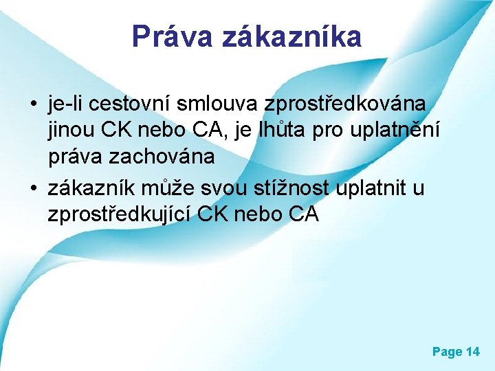 Práva zákazníka • je-li cestovní smlouva zprostředkována jinou CK nebo CA, je lhůta pro