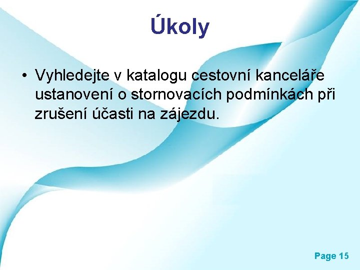 Úkoly • Vyhledejte v katalogu cestovní kanceláře ustanovení o stornovacích podmínkách při zrušení účasti