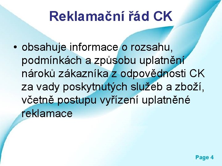 Reklamační řád CK • obsahuje informace o rozsahu, podmínkách a způsobu uplatnění nároků zákazníka