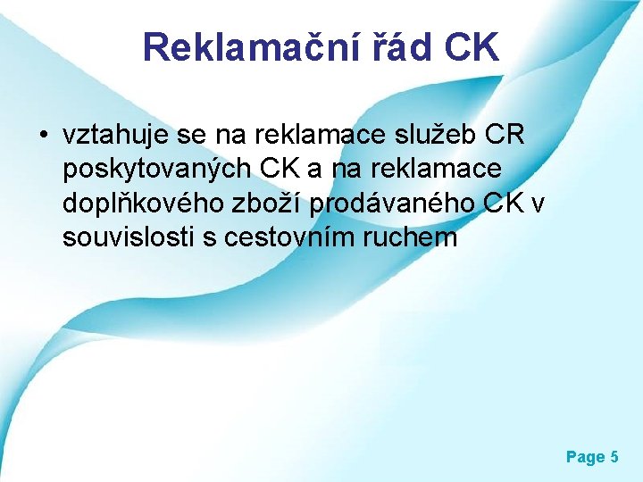 Reklamační řád CK • vztahuje se na reklamace služeb CR poskytovaných CK a na