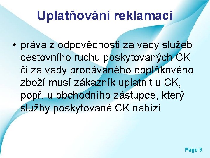 Uplatňování reklamací • práva z odpovědnosti za vady služeb cestovního ruchu poskytovaných CK či