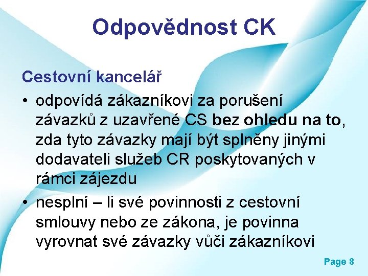 Odpovědnost CK Cestovní kancelář • odpovídá zákazníkovi za porušení závazků z uzavřené CS bez