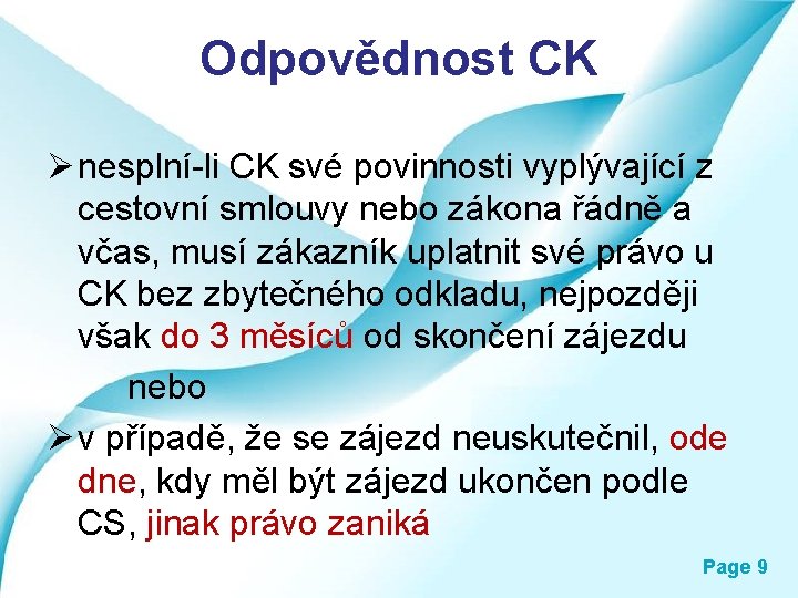 Odpovědnost CK Ø nesplní-li CK své povinnosti vyplývající z cestovní smlouvy nebo zákona řádně