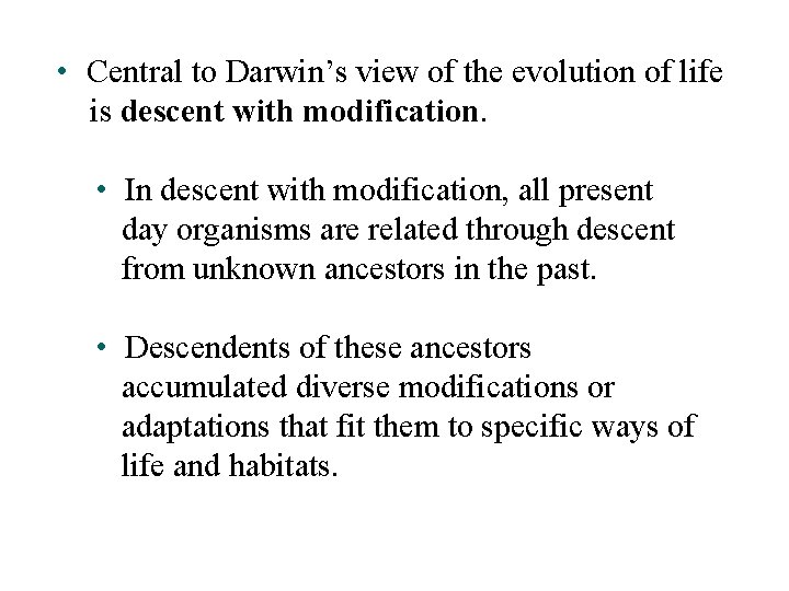  • Central to Darwin’s view of the evolution of life is descent with