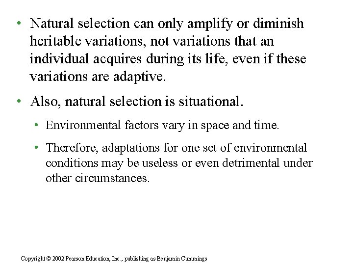  • Natural selection can only amplify or diminish heritable variations, not variations that