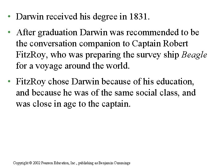  • Darwin received his degree in 1831. • After graduation Darwin was recommended