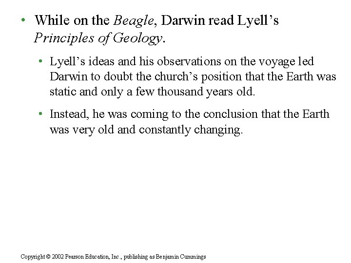  • While on the Beagle, Darwin read Lyell’s Principles of Geology. • Lyell’s