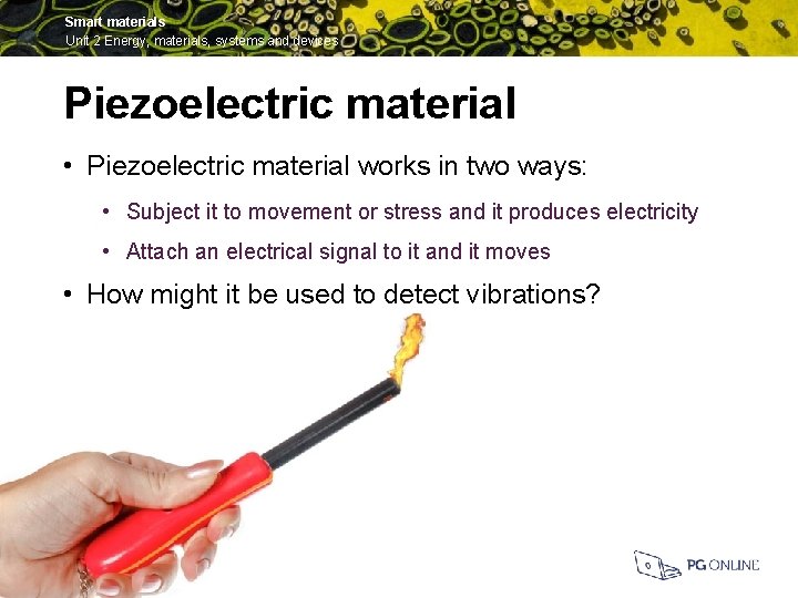 Smart materials Unit 2 Energy, materials, systems and devices Piezoelectric material • Piezoelectric material