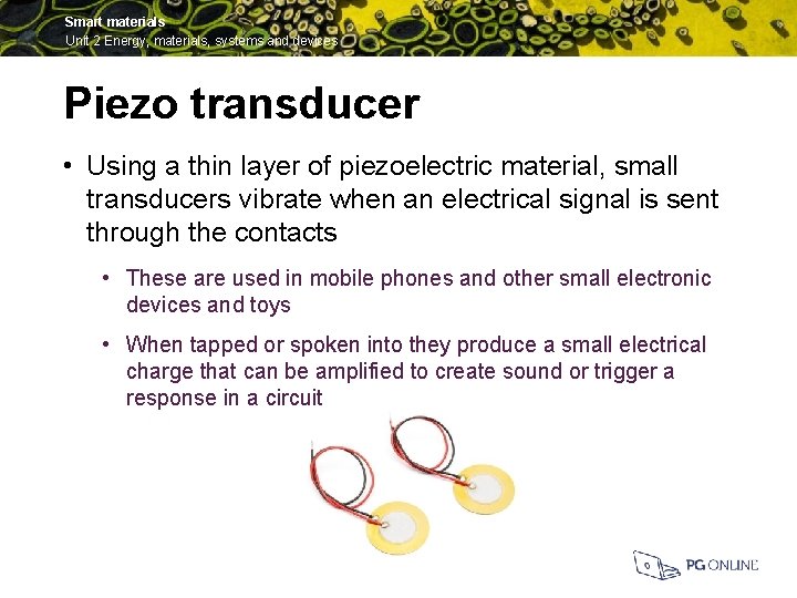 Smart materials Unit 2 Energy, materials, systems and devices Piezo transducer • Using a