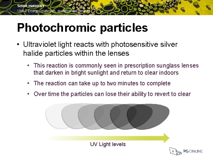 Smart materials Unit 2 Energy, materials, systems and devices Photochromic particles • Ultraviolet light