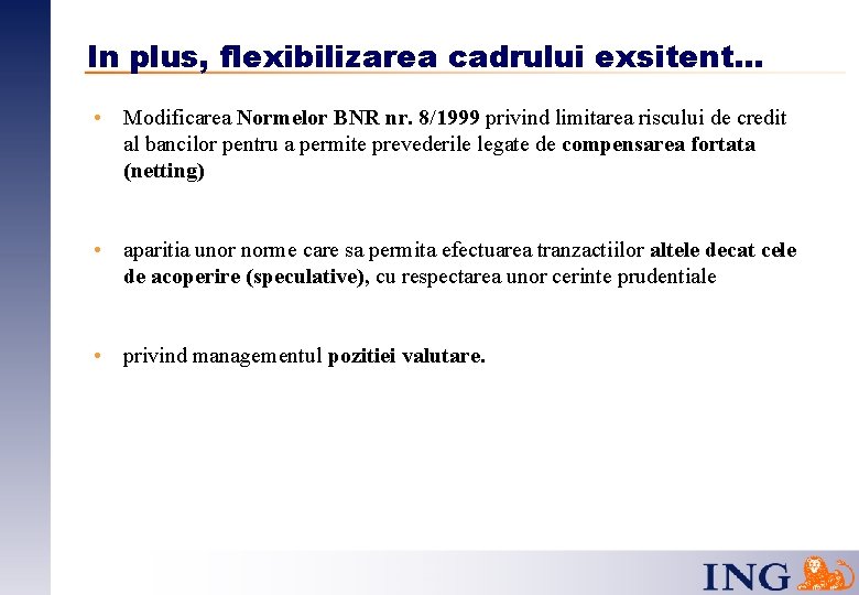 In plus, flexibilizarea cadrului exsitent. . . • Modificarea Normelor BNR nr. 8/1999 privind