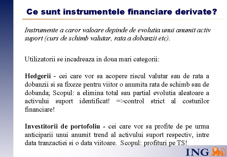 Ce sunt instrumentele financiare derivate? Instrumente a caror valoare depinde de evolutia unui anumit