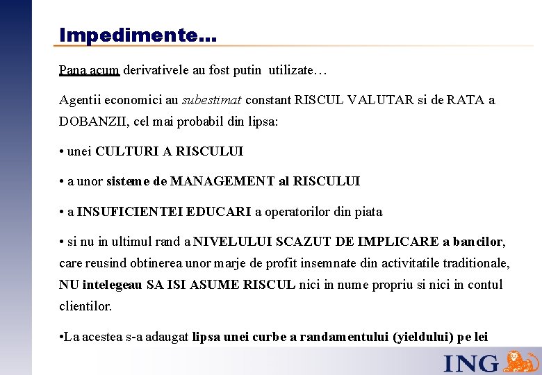 Impedimente. . . Pana acum derivativele au fost putin utilizate… Agentii economici au subestimat