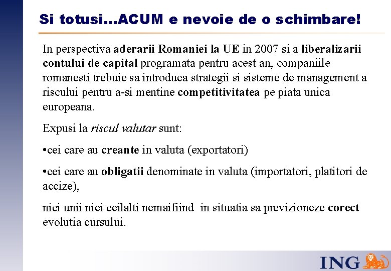 Si totusi…ACUM e nevoie de o schimbare! In perspectiva aderarii Romaniei la UE in