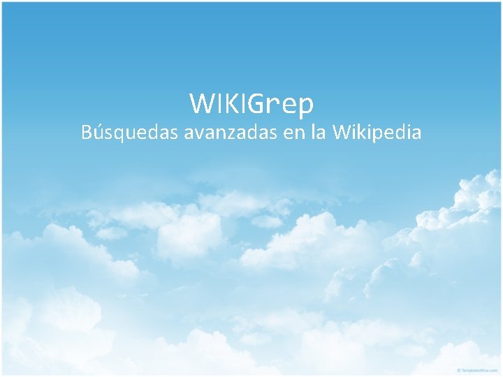 WIKIGrep Búsquedas avanzadas en la Wikipedia 