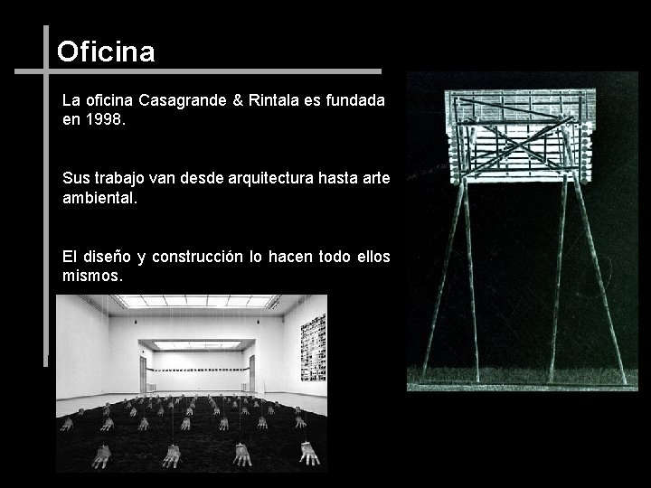 Oficina La oficina Casagrande & Rintala es fundada en 1998. Sus trabajo van desde