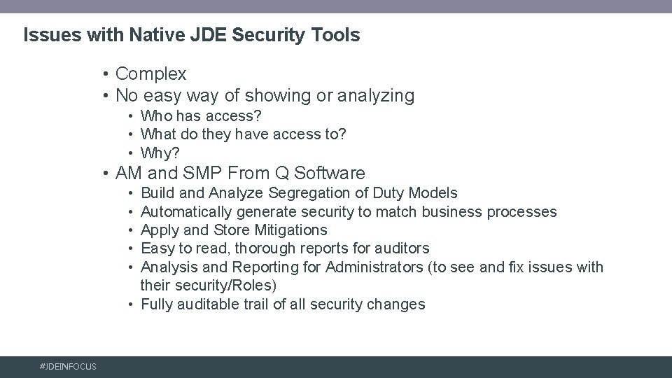 Issues with Native JDE Security Tools • Complex • No easy way of showing