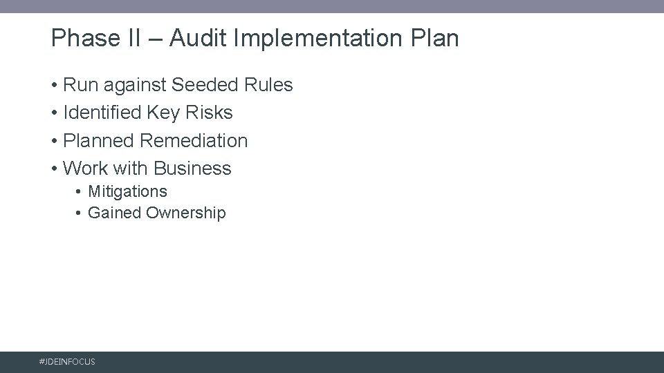Phase II – Audit Implementation Plan • Run against Seeded Rules • Identified Key