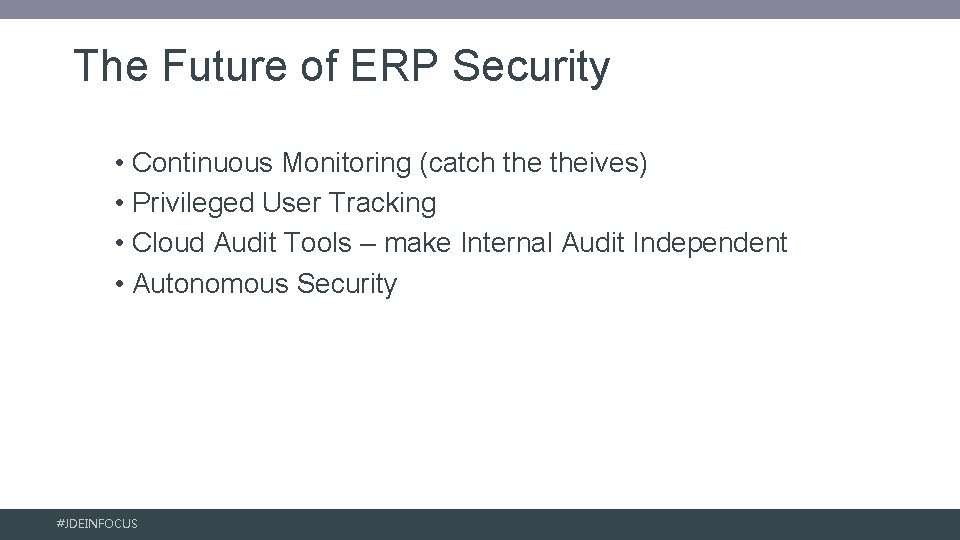 The Future of ERP Security • Continuous Monitoring (catch theives) • Privileged User Tracking