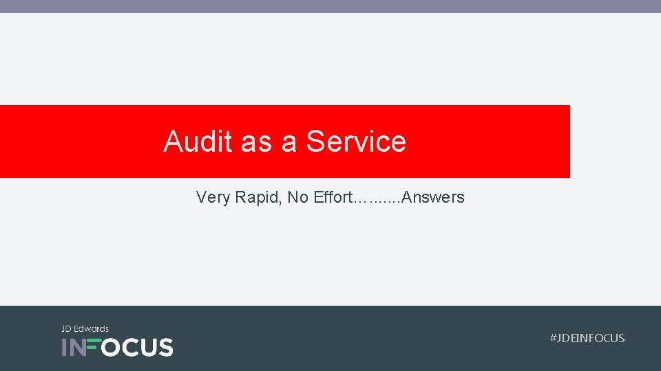Audit as a Service Very Rapid, No Effort…. . . . Answers #JDEINFOCUS 