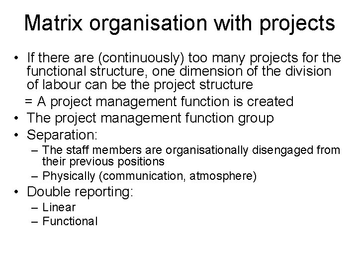Matrix organisation with projects • If there are (continuously) too many projects for the