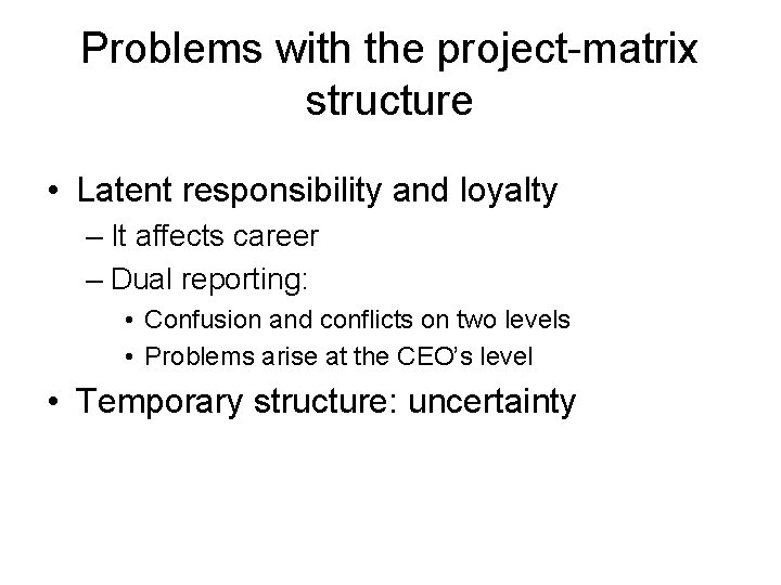 Problems with the project-matrix structure • Latent responsibility and loyalty – It affects career