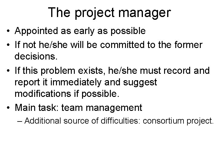 The project manager • Appointed as early as possible • If not he/she will
