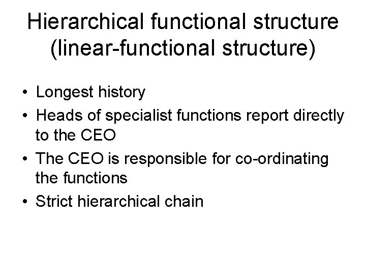 Hierarchical functional structure (linear-functional structure) • Longest history • Heads of specialist functions report
