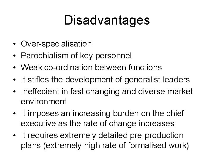 Disadvantages • • • Over-specialisation Parochialism of key personnel Weak co-ordination between functions It