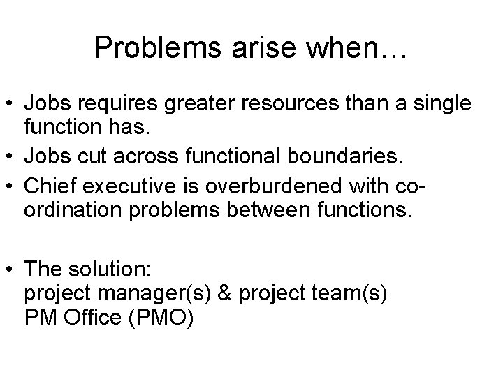Problems arise when… • Jobs requires greater resources than a single function has. •