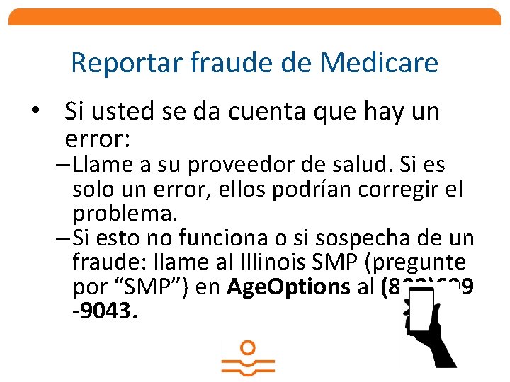Reportar fraude de Medicare • Si usted se da cuenta que hay un error: