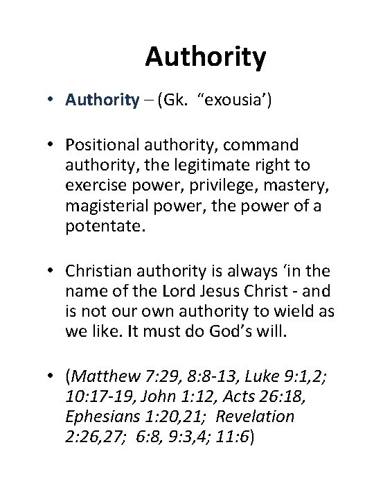 Authority • Authority – (Gk. “exousia’) • Positional authority, command authority, the legitimate right